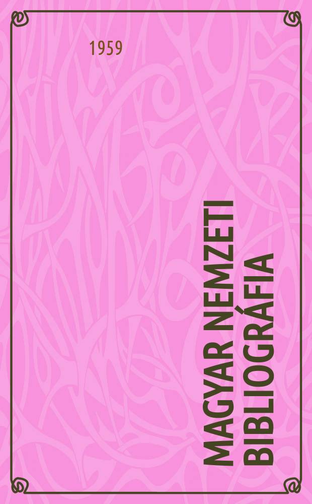 Magyar nemzeti bibliográfia : Bibliográfia hungarica kiadja az Országos Széchényi könyvtár. 1959, Füz.9