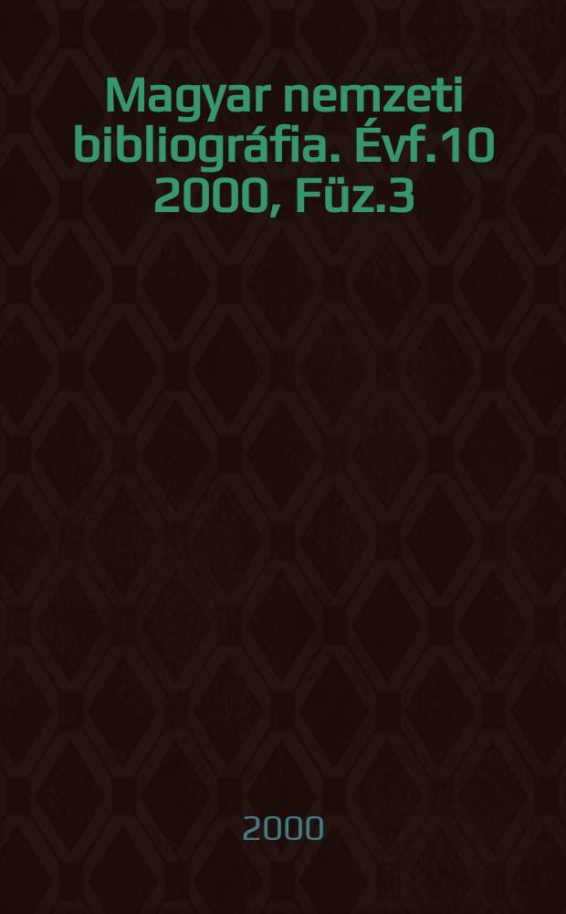 Magyar nemzeti bibliográfia. Évf.10 2000, Füz.3