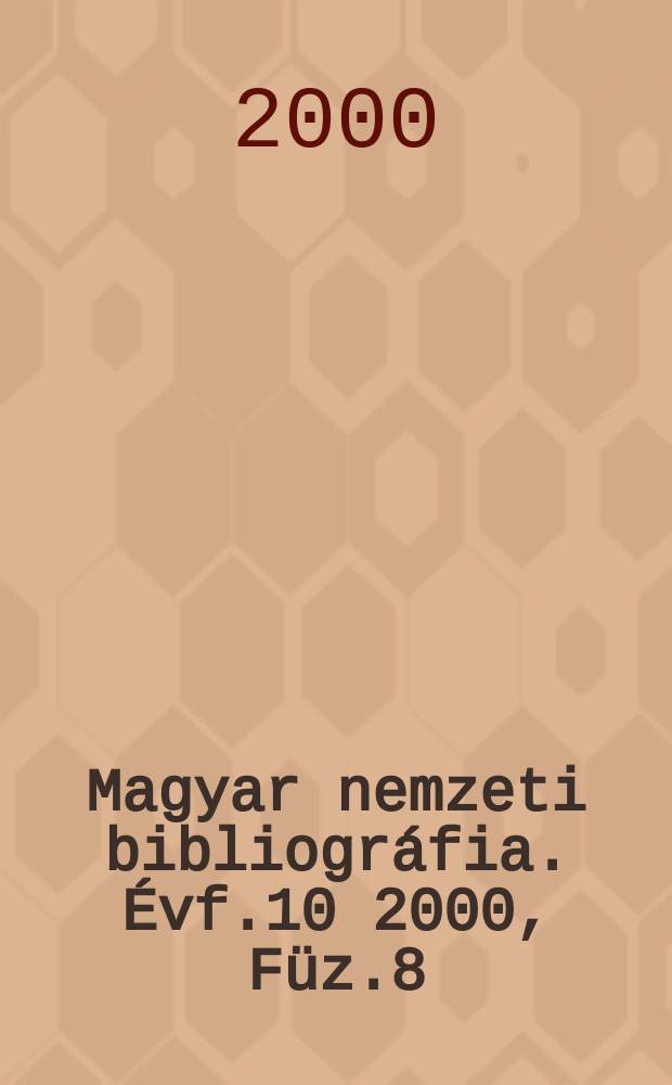 Magyar nemzeti bibliográfia. Évf.10 2000, Füz.8