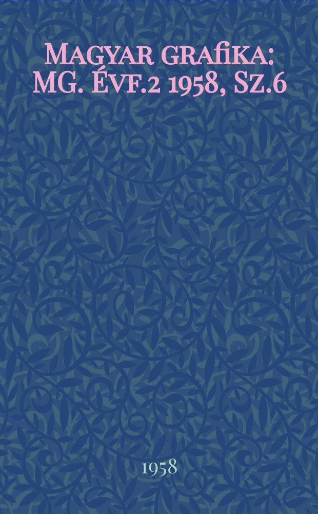 Magyar grafika : MG. Évf.2 1958, Sz.6