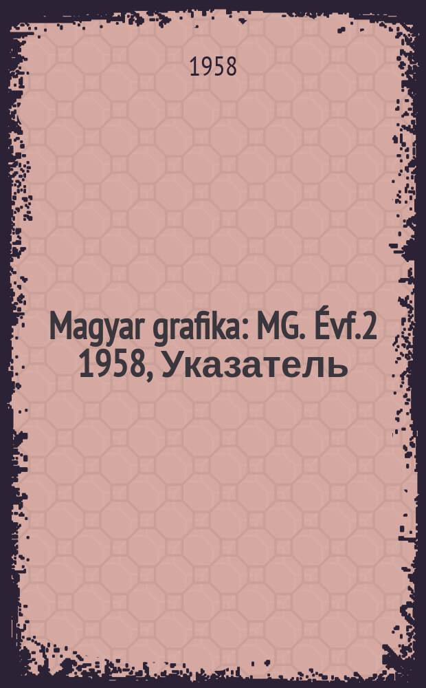 Magyar grafika : MG. Évf.2 1958, Указатель