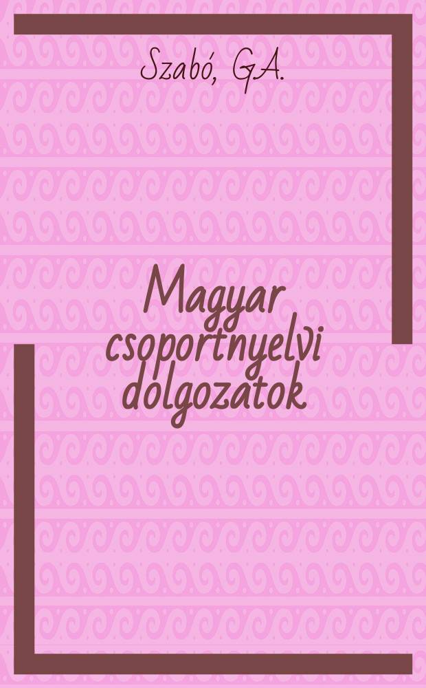 Magyar csoportnyelvi dolgozatok : Kiad az ELTE , Magy nyelvtörteneti es nyelvjarasi tanszéke valamint az MTA nyelvtudomanyi int. 19 : A debreceni paszományos mesterség szakszókincse