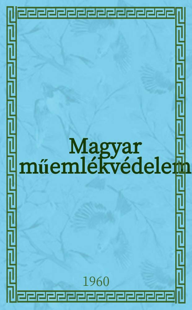 Magyar műemlékvédelem : Az orsz. műemlékvédelmi hiv. évk. Magyar műemlékvédelem