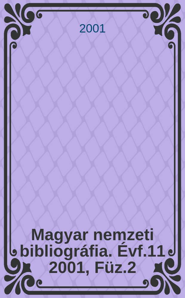 Magyar nemzeti bibliográfia. Évf.11 2001, Füz.2