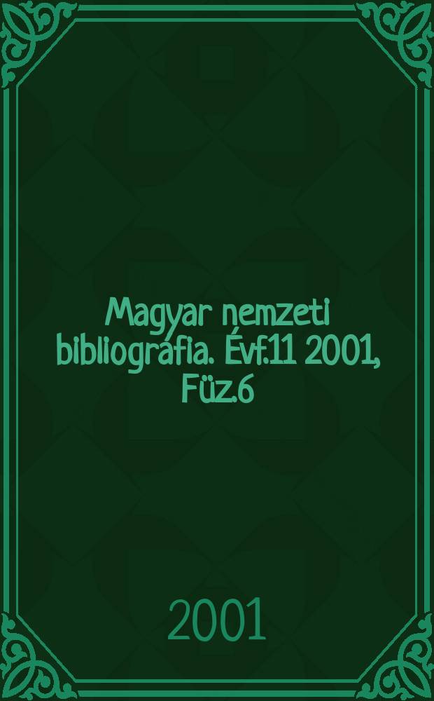 Magyar nemzeti bibliográfia. Évf.11 2001, Füz.6