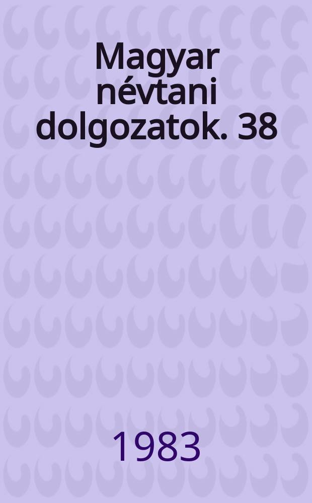 Magyar n&eacute;vtani dolgozatok. 38 : &Aacute;llatnevek F&eacute;kek Istv&aacute;n műveiben
