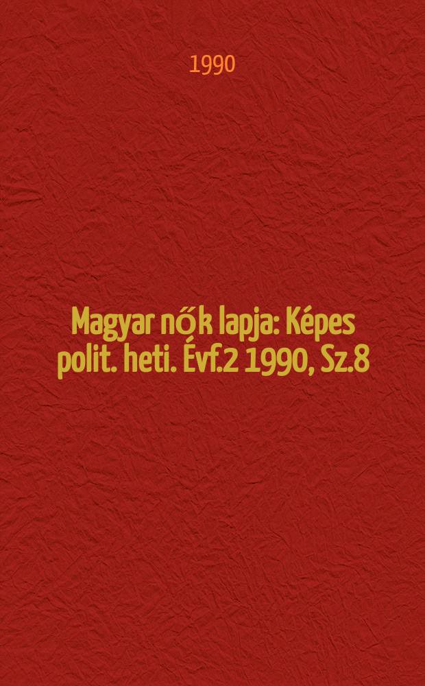 Magyar nők lapja : K&eacute;pes polit. heti. &Eacute;vf.2 1990, Sz.8