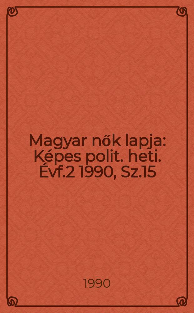 Magyar nők lapja : Képes polit. heti. Évf.2 1990, Sz.15