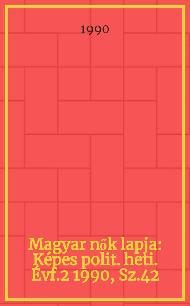 Magyar nők lapja : Képes polit. heti. Évf.2 1990, Sz.42