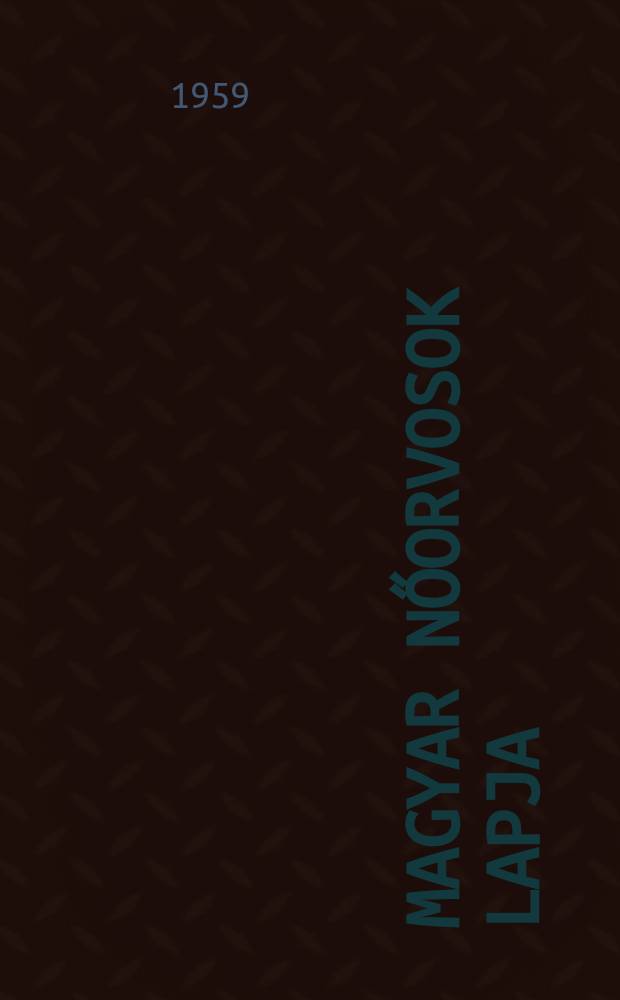 Magyar nőorvosok lapja : Az Orvos egészségügyi szakszervezet nőgyógyász szakcsoport jának hivatalos lapja. Évf.22 1959, Szám5 : A Nőgyógyász szakport 1959 évi Nagygyűlése