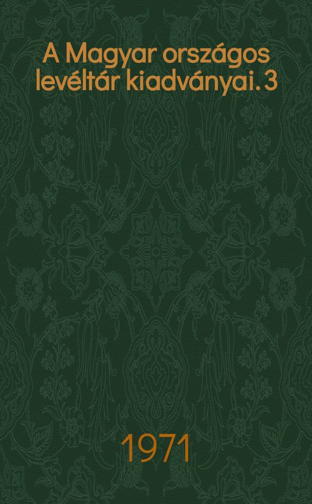A Magyar országos levéltár kiadványai. 3 : A Magyar kamara 1686-1848