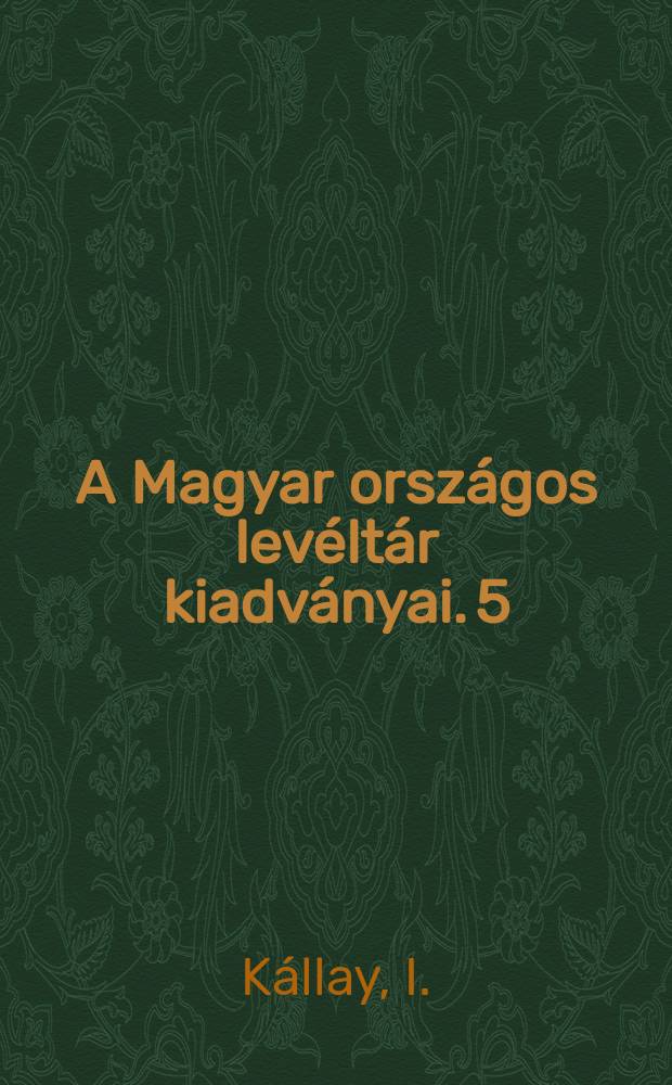 A Magyar országos levéltár kiadványai. 5 : A magyarországi nagybirtok kormányozta