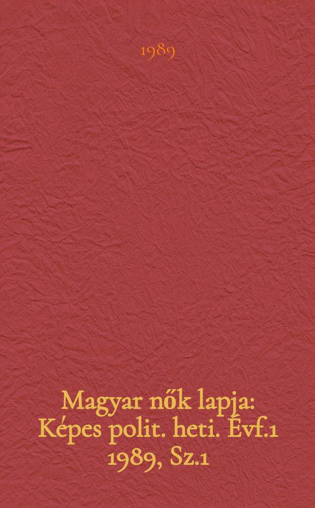 Magyar nők lapja : Képes polit. heti. Évf.1 1989, Sz.1