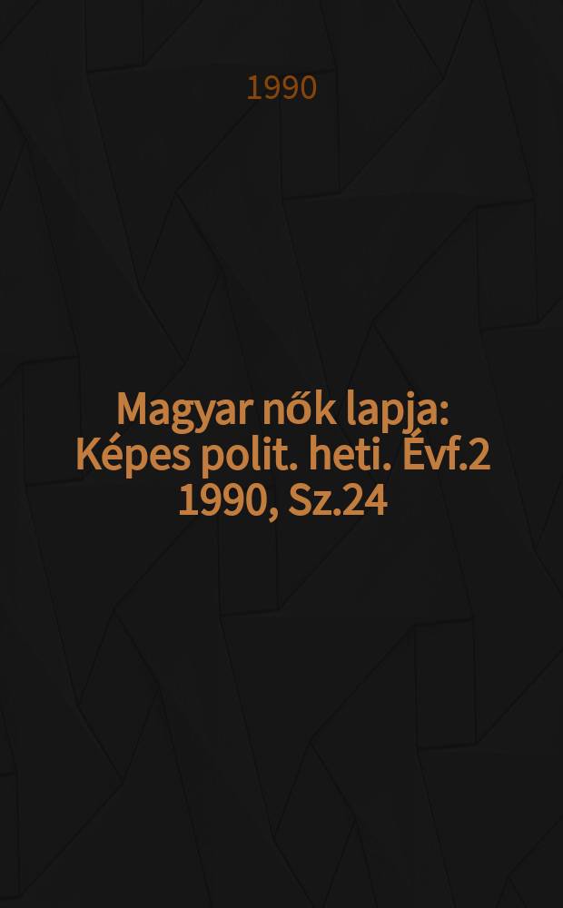 Magyar nők lapja : Képes polit. heti. Évf.2 1990, Sz.24