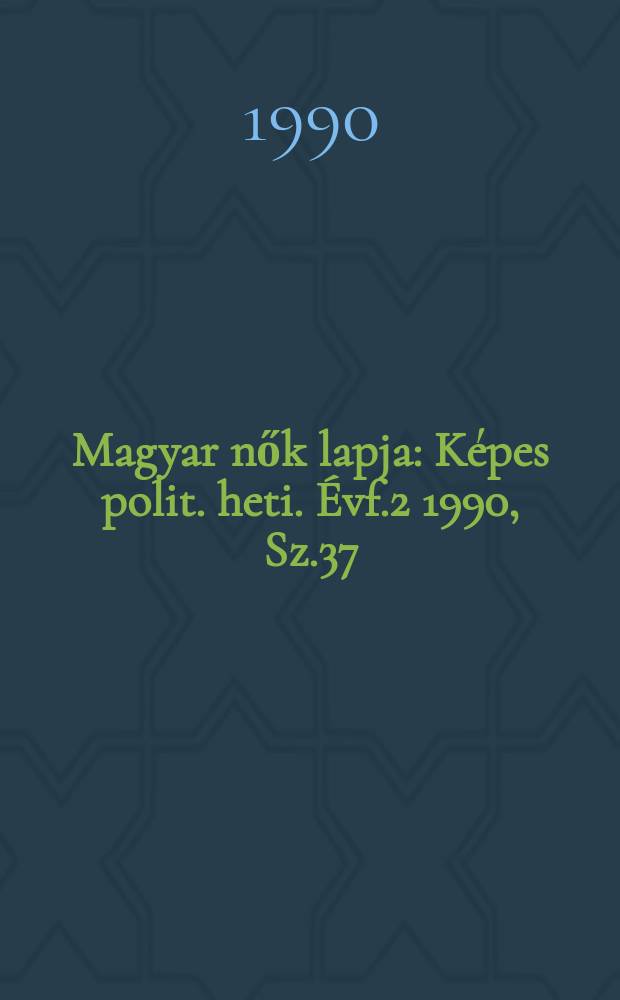 Magyar nők lapja : Képes polit. heti. Évf.2 1990, Sz.37