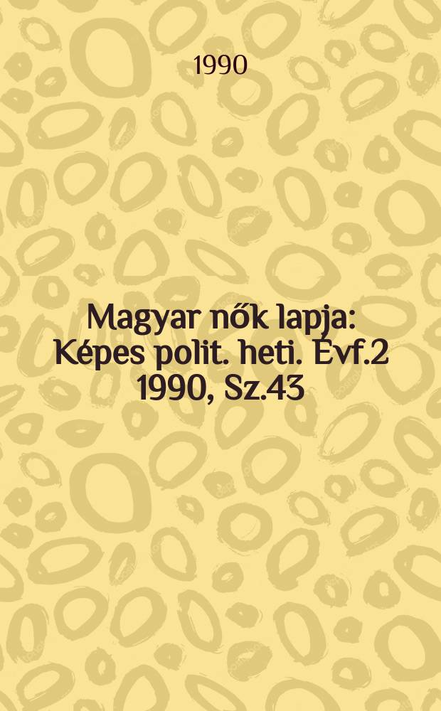 Magyar nők lapja : Képes polit. heti. Évf.2 1990, Sz.43