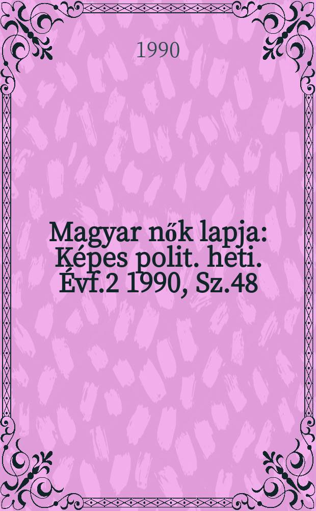 Magyar nők lapja : Képes polit. heti. Évf.2 1990, Sz.48