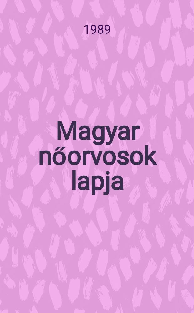 Magyar nőorvosok lapja : Az Orvos egészségügyi szakszervezet nőgyógyász szakcsoport jának hivatalos lapja. Évf.52 1989, №2 : A Magyar nőorvos társaság XXIII nagygyűlése (Referátumok)