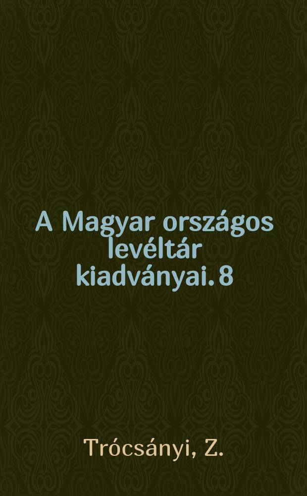 A Magyar országos levéltár kiadványai. 8 : Habsburg politika