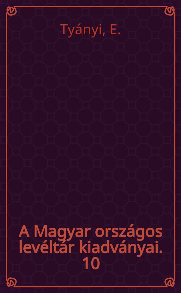 A Magyar országos levéltár kiadványai. 10 : Esterházy P51 nádor közigazgatási tevékenysége