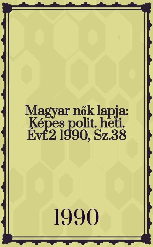 Magyar nők lapja : Képes polit. heti. Évf.2 1990, Sz.38