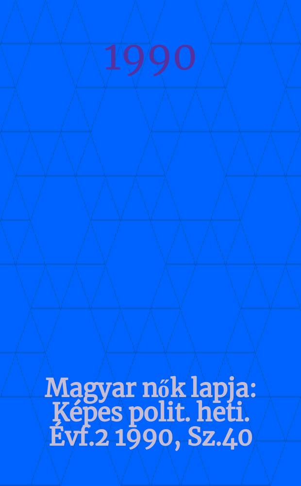 Magyar nők lapja : Képes polit. heti. Évf.2 1990, Sz.40