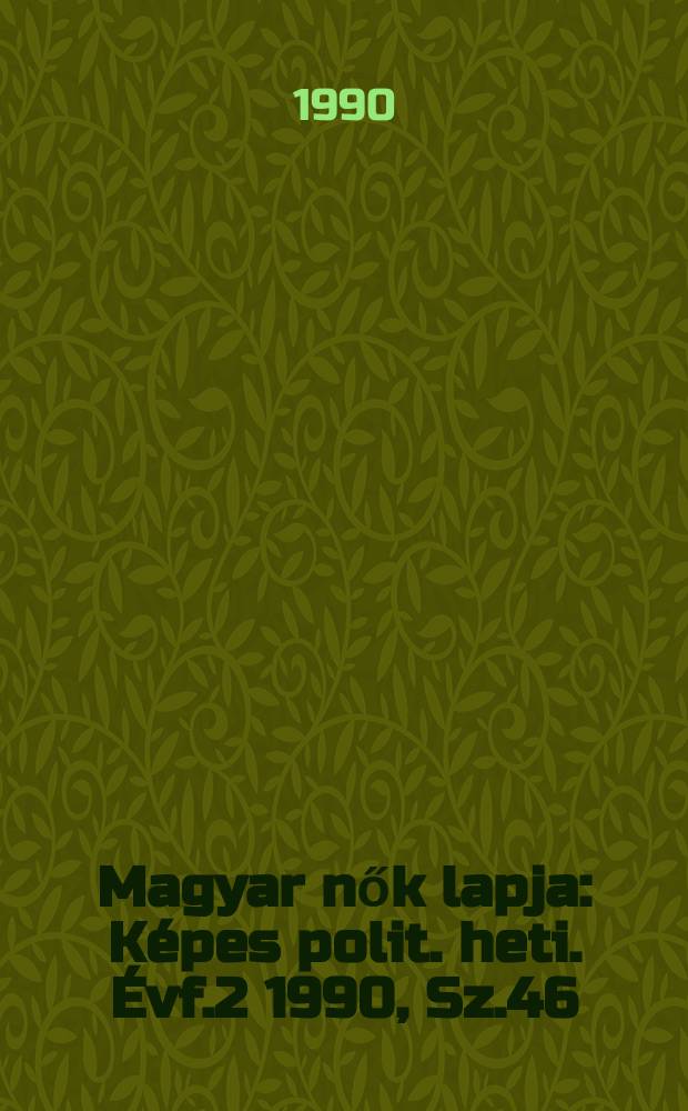 Magyar nők lapja : Képes polit. heti. Évf.2 1990, Sz.46