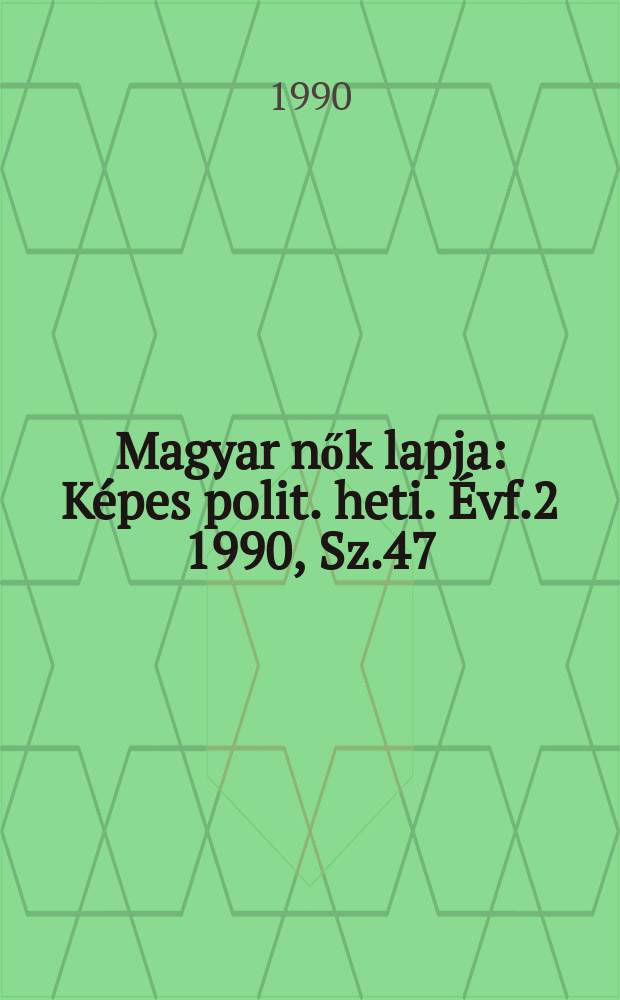 Magyar nők lapja : Képes polit. heti. Évf.2 1990, Sz.47