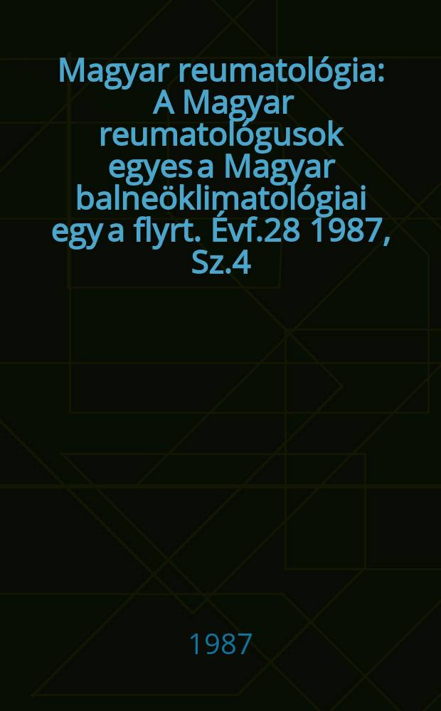 Magyar reumatológia : A Magyar reumatológusok egyes a Magyar balneöklimatológiai egy a flyrt. Évf.28 1987, Sz.4