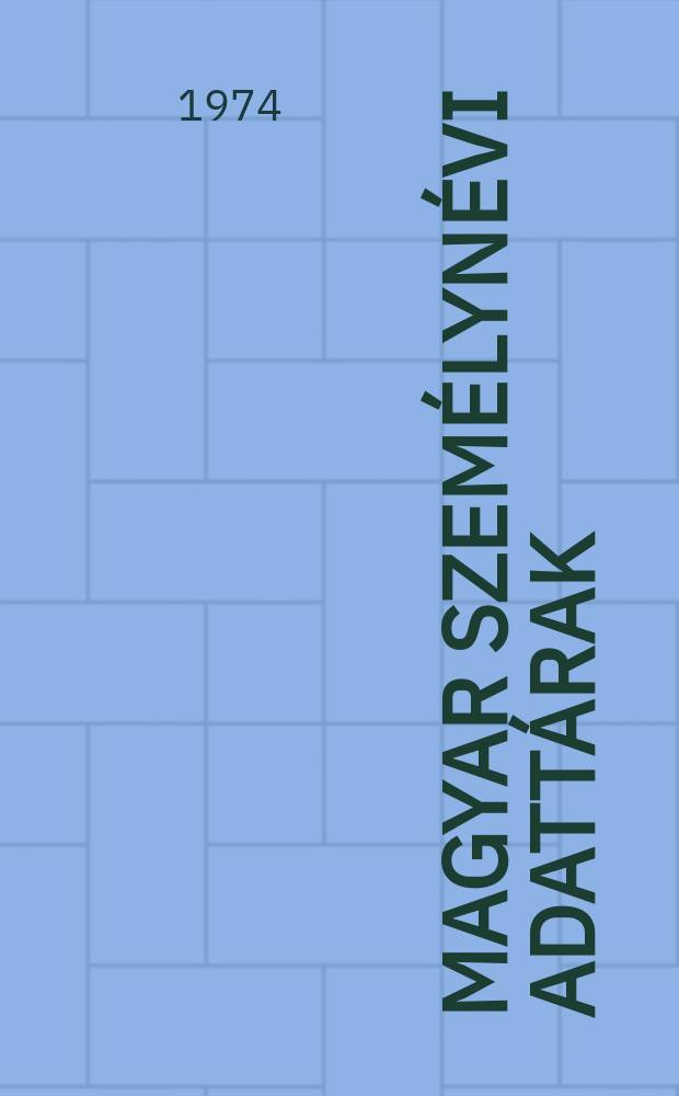 Magyar személynévi adattárak : Kiadja az ELTE Magyar nyelvészeti tanszékcsoport Névkutató munkaközössége