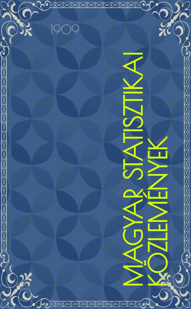 Magyar statisztikai közlemények : A kereskedelemügyi Mag. kir, min. rendeletéből szerk. és kiad a Mag. kir. központi statiszt. hivatal. A Magyar szent korona országainak
