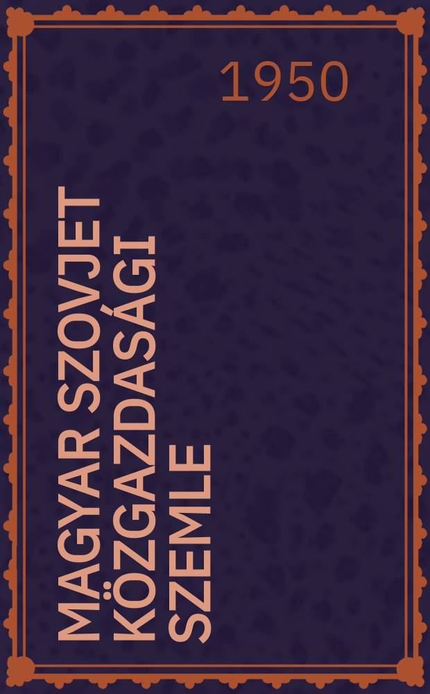 Magyar szovjet közgazdasági szemle : A magyar szovjet társaság közgazdasági szakosztályának folyóirata. Évfolyam4 1950, [№3/4] : A szocializmus tábora esi a kapitalizmus tábora. A Szovjetunió gazdasági földrajza Hogyan számoljákel a munkaegységekor aikolhózoicban. A Szovjetunió pénzügyi rendszerének megérő sődése és a tőkés országok valutakáosza. A Szovjetunió és a népi demokratikus országok együttműködése. A kínai nép győzelme. A szocialista számvitelről - Maradéktalanul aknázzuk ki az állóalapok tartalékait. A takarékpénzt rákszerepe a szocialista gazdaságba A népi demokratikus országok 1949 évi terverodményei. Gyarmati falszer vadító harc a második világháború után. Átfogóan használjuk Icai munkaterma lékanység fokozásának tartalékait