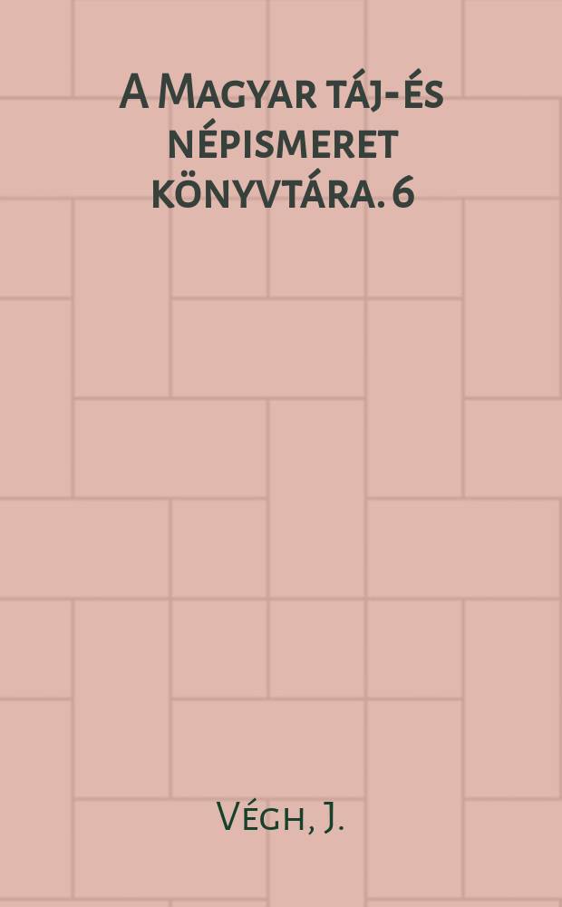 A Magyar táj-és népismeret könyvtára. 6 : Táj-és népkutatás a középiskolában