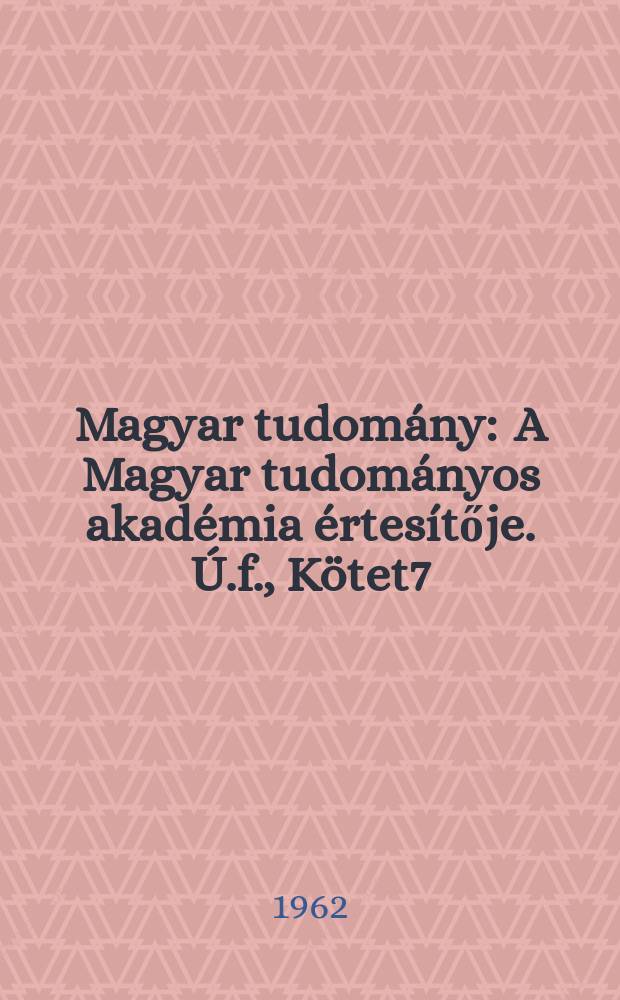 Magyar tudomány : A Magyar tudományos akadémia értesítője. Ú.f., Kötet7(69), Szám11