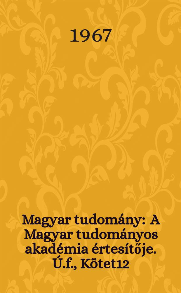 Magyar tudomány : A Magyar tudományos akadémia értesítője. Ú.f., Kötet12(74), Sz.1