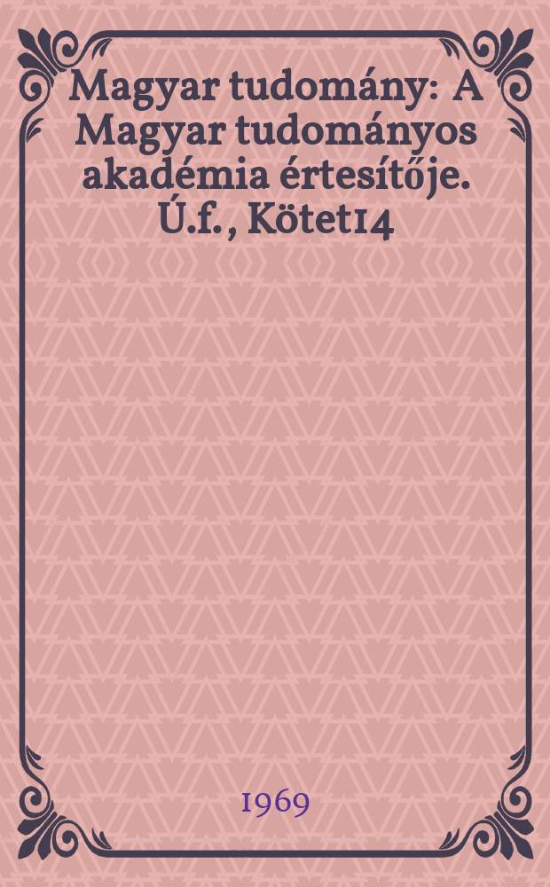 Magyar tudomány : A Magyar tudományos akadémia értesítője. Ú.f., Kötet14(76), Sz.2