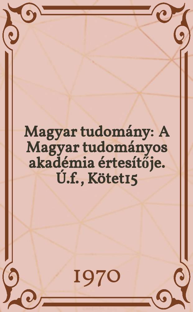 Magyar tudomány : A Magyar tudományos akadémia értesítője. Ú.f., Kötet15(77), Sz.4