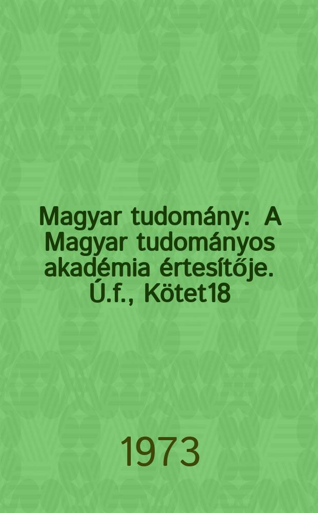 Magyar tudomány : A Magyar tudományos akadémia értesítője. Ú.f., Kötet18(80), Sz.12