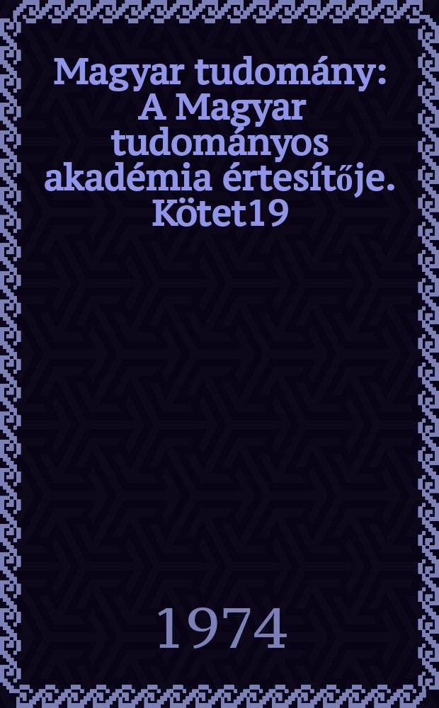 Magyar tudomány : A Magyar tudományos akadémia értesítője. Kötet19(81), Sz.3