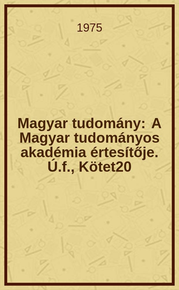 Magyar tudomány : A Magyar tudományos akadémia értesítője. Ú.f., Kötet20(82), Sz.5