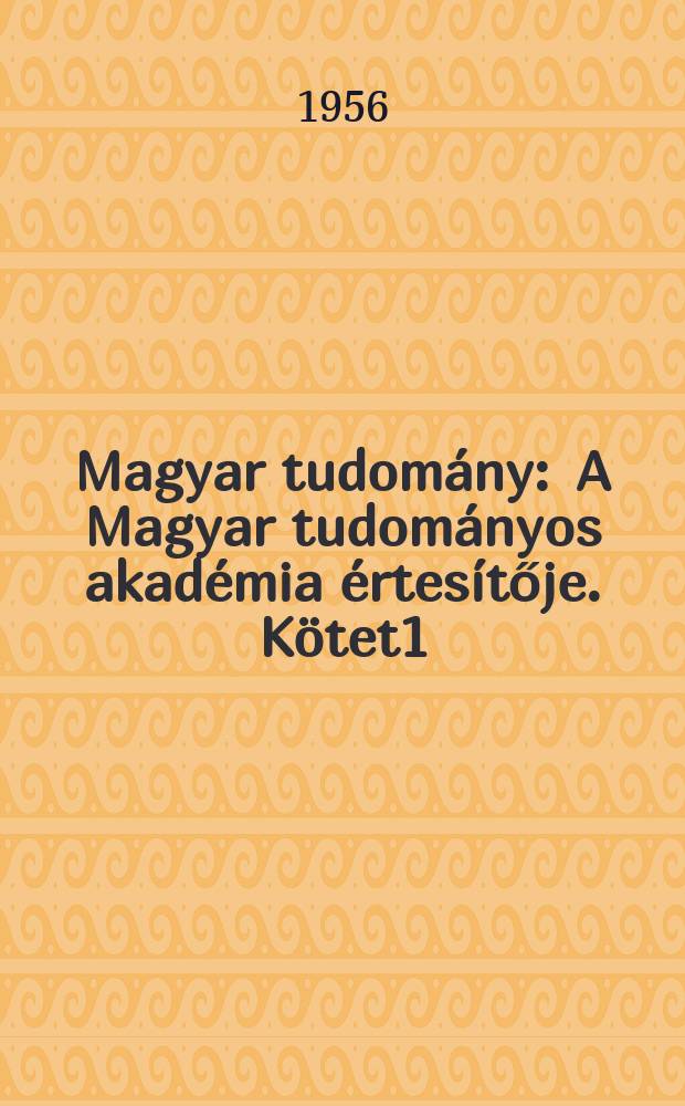Magyar tudomány : A Magyar tudományos akadémia értesítője. Kötet1(63), Szám1/3