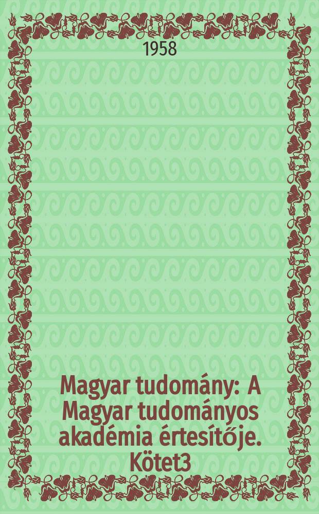 Magyar tudomány : A Magyar tudományos akadémia értesítője. Kötet3(65), Szám6