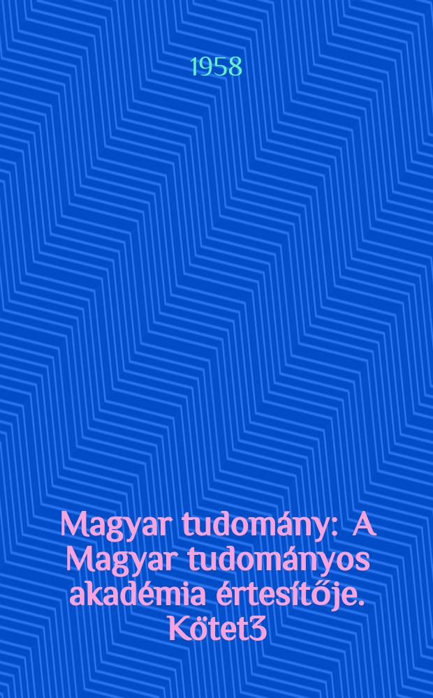 Magyar tudomány : A Magyar tudományos akadémia értesítője. Kötet3(65), Szám7