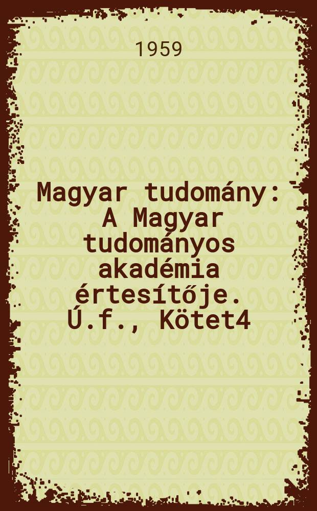 Magyar tudomány : A Magyar tudományos akadémia értesítője. Ú.f., Kötet4(66), Szám5