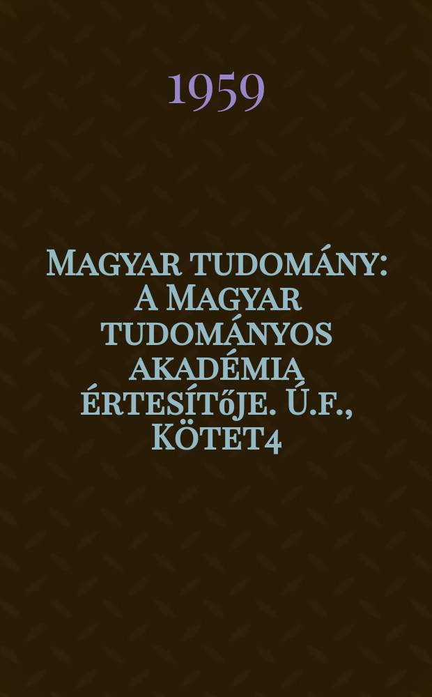 Magyar tudomány : A Magyar tudományos akadémia értesítője. Ú.f., Kötet4(66), Szám10