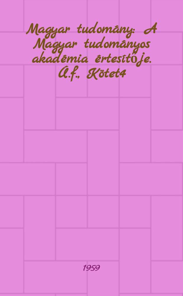 Magyar tudomány : A Magyar tudományos akadémia értesítője. Ú.f., Kötet4(66), Szám11