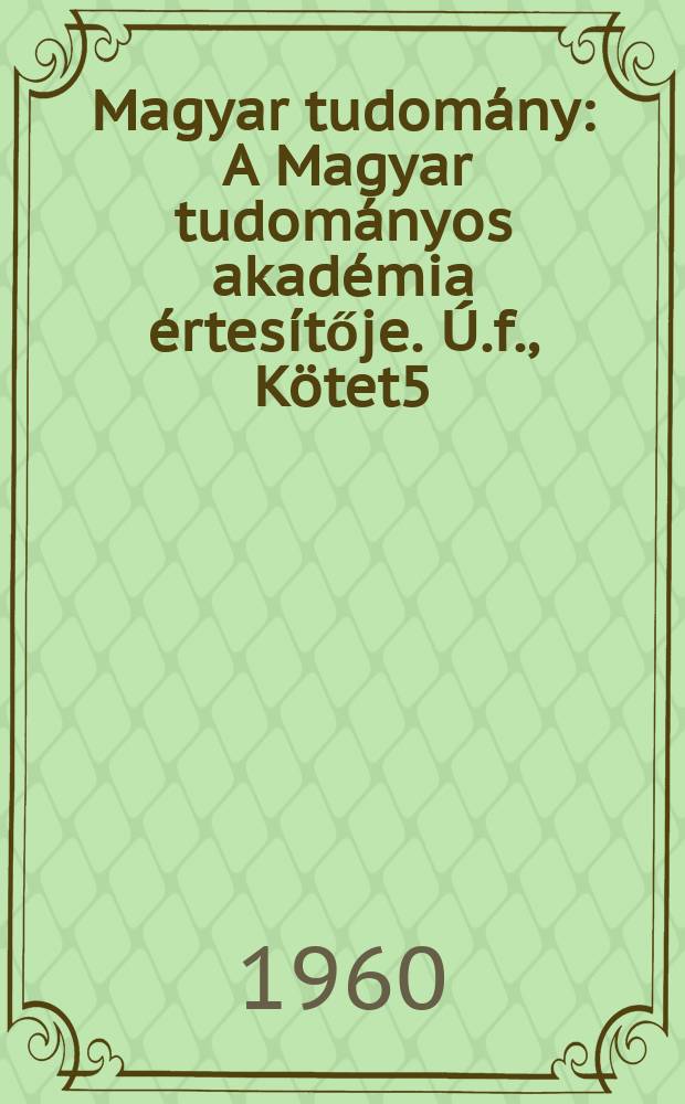 Magyar tudomány : A Magyar tudományos akadémia értesítője. Ú.f., Kötet5(67), Szám3