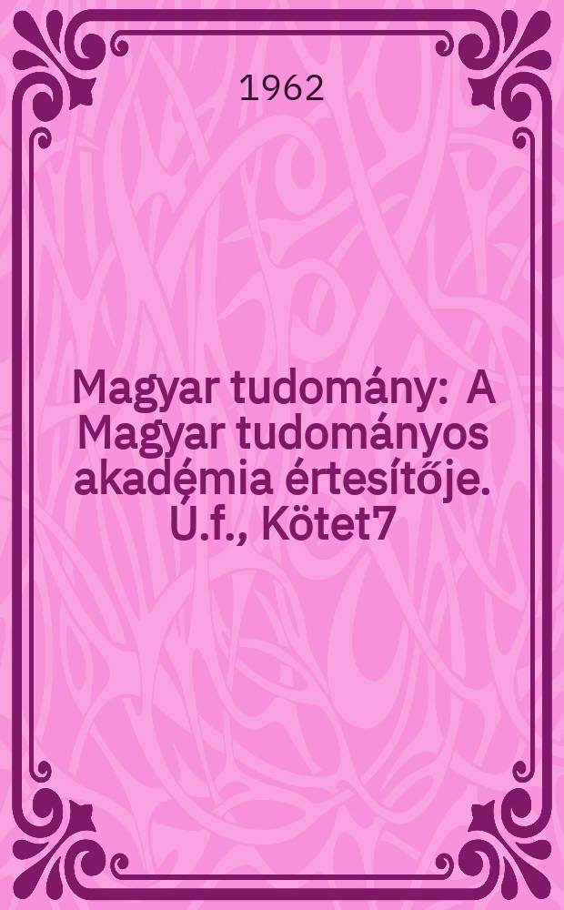 Magyar tudomány : A Magyar tudományos akadémia értesítője. Ú.f., Kötet7(69), Szám10