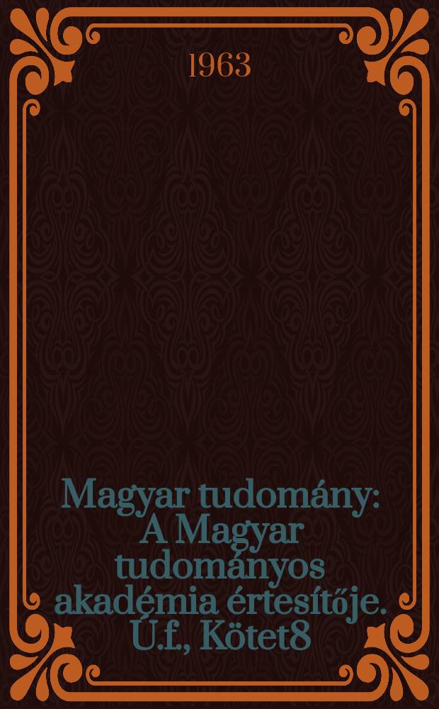 Magyar tudomány : A Magyar tudományos akadémia értesítője. Ú.f., Kötet8(70), Szám5