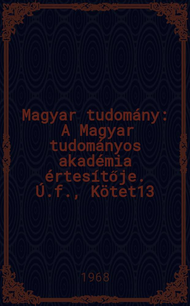 Magyar tudomány : A Magyar tudományos akadémia értesítője. Ú.f., Kötet13(75), Sz.1